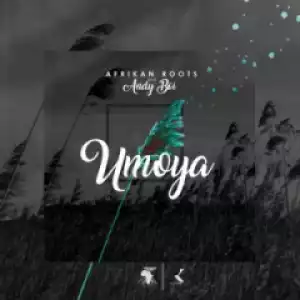 Afrikan Roots - uMoya Ft. Andy Boi